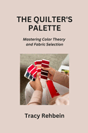 The Quilter's Palette: Mastering Color Theory and Fabric Selection
