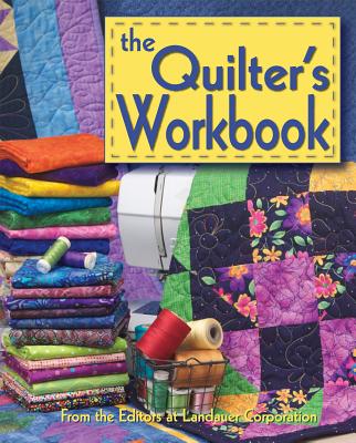 The Quilter's Workbook - Editors at Landauer Publishing