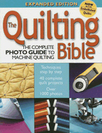 The Quilting Bible: The Complete Photo Guide to Machine Quilting