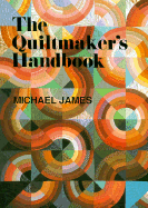 The Quiltmaker's Handbook: A Guide to Design and Construction - James, Michael, Do, Facc