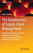 The Quintessence of Supply Chain Management: What You Really Need to Know to Manage Your Processes in Procurement, Manufacturing, Warehousing and Logistics