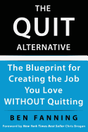 The QUIT Alternative: The Blueprint for Creating the Job You Love WITHOUT Quitting