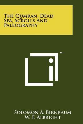 The Qumran, Dead Sea, Scrolls And Paleography - Birnbaum, Solomon A, and Albright, W F (Editor)