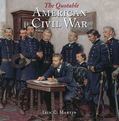 The Quotable American Civil War - Martin, Iain C