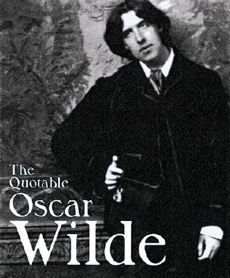 The Quotable Oscar Wilde - Morley, Sheridan