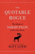 The Quotable Rogue: The Ideals of Sarah Palin in Her Own Words
