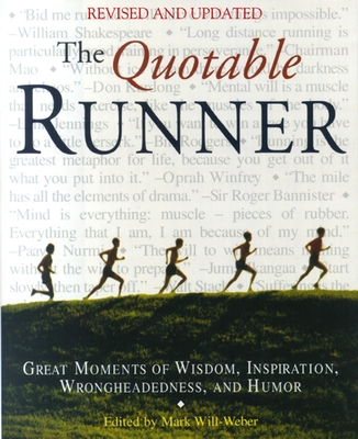 The Quotable Runner: Great Moments of Wisdom, Inspiration, Wrongheadedness, and Humor - Will-Weber, Mark (Editor)