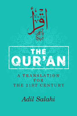 The Qur'an: A Translation for the 21st Century - Salahi, Adil (Translated by)