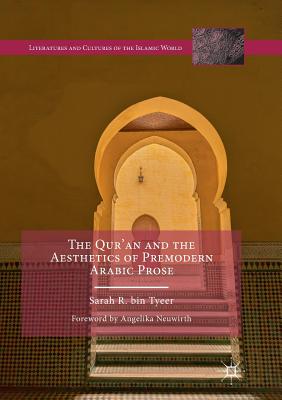 The Qur'an and the Aesthetics of Premodern Arabic Prose - Bin Tyeer, Sarah R