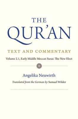 The Qur'an: Text and Commentary, Volume 2.1: Early Middle Meccan Suras: The New Elect - Neuwirth, Angelika