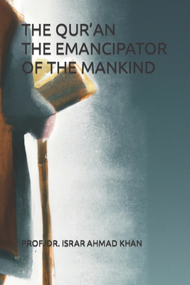 The Qur'an the Emancipator of the Mankind - Khan, Israr Ahmad