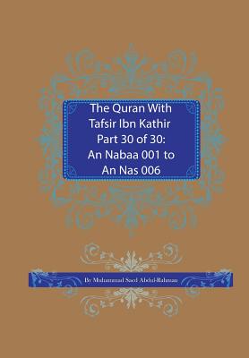 The Quran With Tafsir Ibn Kathir Part 30 of 30: An Nabaa 001 To An Nas 006 - Abdul-Rahman, Muhammad Saed
