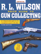 The R.L. Wilson Official Price Guide to Gun Collecting, 3rd Edition - Wilson, R L