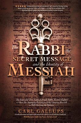 The Rabbi, the Secret Message, and the Identity of Messiah: The Expanded True Story of Israeli Rabbi Yitzhak Kaduri and How His Stunning Revelation of the Genuine Messiah Is Still Shaking the Nations. - Gallups, Carl, and Perot, Zev