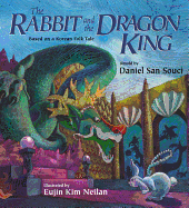 The Rabbit and the Dragon King: Based on a Korean Folk Tale