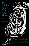 The Rabbit on the Face of the Moon: Mythology in the Mesoamerican Tradition