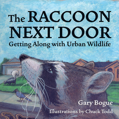 The Raccoon Next Door: Getting Along with Urban Wildlife - Bogue, Gary