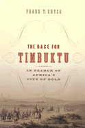 The Race for Timbuktu: In Search of Africa's City of Gold