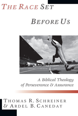 The Race Set Before Us: A Biblical Theology of Perseverance & Assurance - Schreiner, Thomas R, Dr., PH.D., and Caneday, Ardel B