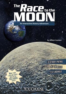 The Race to the Moon: An Interactive History Adventure - Lassieur, Allison