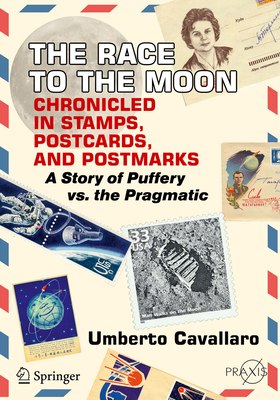 The Race to the Moon Chronicled in Stamps, Postcards, and Postmarks: A Story of Puffery vs. the Pragmatic - Cavallaro, Umberto