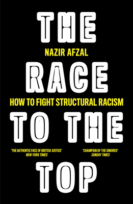 The Race to the Top: Structural Racism and How to Fight it - Afzal, Nazir