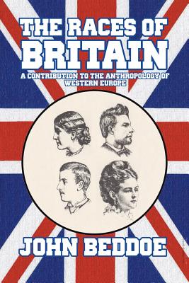 The Races of Britain - Beddoe, John