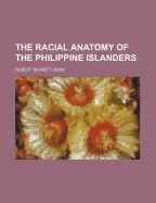 The Racial Anatomy of the Philippine Islanders