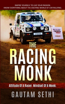 The Racing Monk: Inspire Yourself To Live Your Passion. Know Everything About The Exciting World Of Motorsports. - Sethi, Gautam