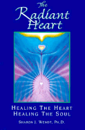 The Radiant Heart: Healing the Heart Healing the Soul