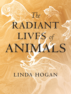 The Radiant Lives of Animals - Hogan, Linda