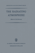 The Radiating Atmosphere: Proceedings of a Symposium Organized by the Summer Advanced Study Institute, Held at Queen's University, Kingston, Ontario, August 3-14, 1970