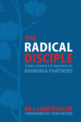 The Radical Disciple - Doulos, Bill Lane, and Myers, Ched (Foreword by)