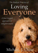The Radical Practice of Loving Everyone: A Four-Legged Approach to Enlightenment