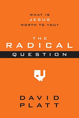 The Radical Question: What Is Jesus Worth to You? (10-Pack) - Platt, David