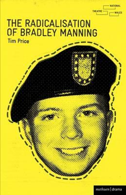 The Radicalisation of Bradley Manning - Price, Tim