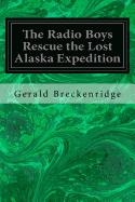 The Radio Boys Rescue the Lost Alaska Expedition