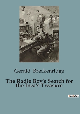 The Radio Boy's Search for the Inca's Treasure - Breckenridge, Gerald