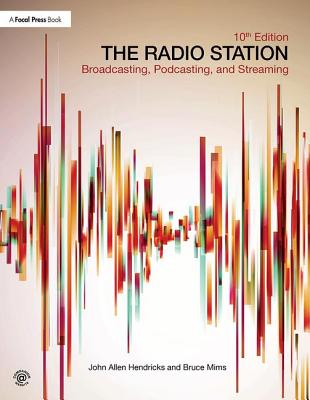 The Radio Station: Broadcasting, Podcasting, and Streaming - Hendricks, John, and Mims, Bruce