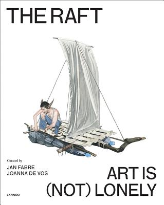 The Raft: Art is (Not) Lonely - Fabre, Jan, and De Vos, Joanna
