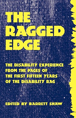 The Ragged Edge: The Disability Experience from the Pages of the Disability Rag - Shaw, Barrett (Editor)