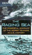 The Raging Sea: The Powerful Account of the Worst Tsunami in U.S. Histor: Powerful Account of the Worst Tsunami in U.S. History