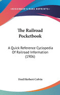 The Railroad Pocketbook: A Quick Reference Cyclopedia of Railroad Information (1906)