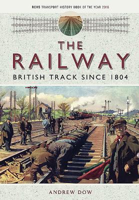 The Railway - British Track Since 1804 - Dow, Andrew