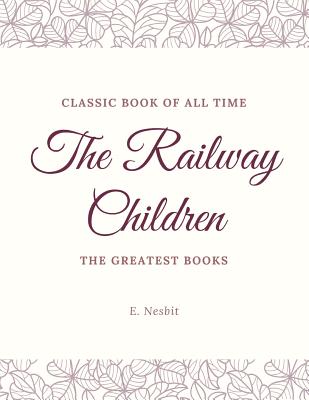 The Railway Children - Nesbit, E