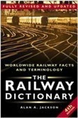 The Railway Dictionary: Worldwide Railway Facts and Terminology - Jackson, Alan Arthur