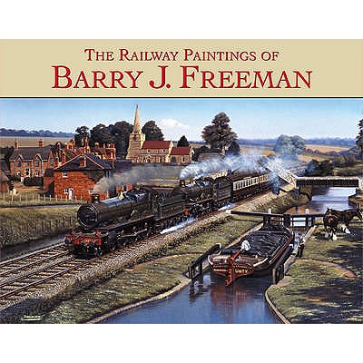 The Railway Paintings of Barry Freeman - Freeman, Barry (Artist)