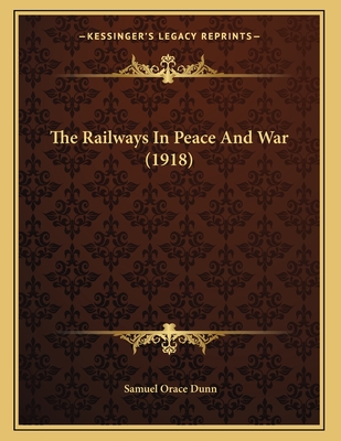 The Railways in Peace and War (1918) - Dunn, Samuel Orace