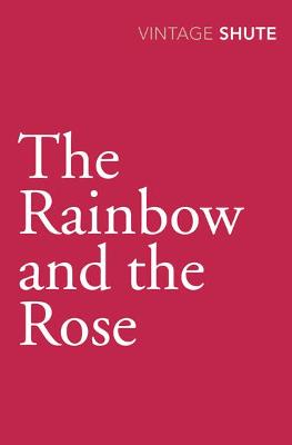 The Rainbow and the Rose - Shute, Nevil