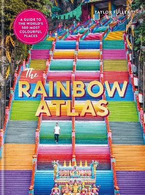 The Rainbow Atlas: 500 of the World's Most Colourful Places - Fuller, Taylor